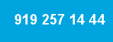 919 257 14 44